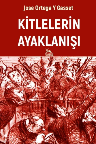Kitlelerin Ayaklanışı | José Ortega Y Gasset | Sarmal Kitabevi