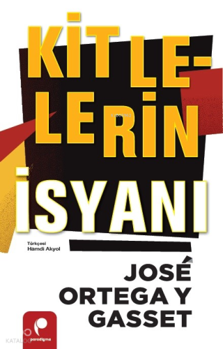 Kitlelerin İsyanı | José Ortega Y Gasset | Paradigma Yayınları