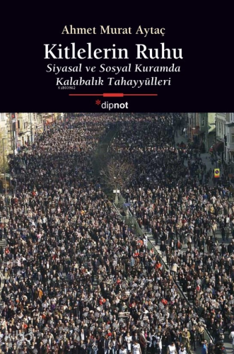 Kitlelerin Ruhu; Siyasal ve Sosyal Kuramda Kalabalık Tahayyülleri