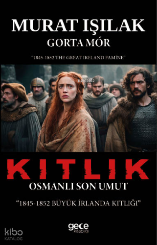Kıtlık;Osmanlı Son Umut | Murat Işılak | Gece Kitaplığı Yayınları