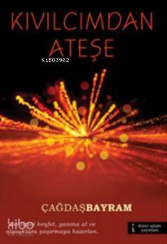 Kıvılcımdan Ateşe | Çağdaş Bayram | İkinci Adam Yayınları