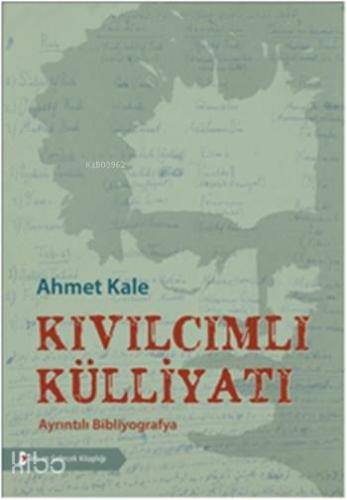 Kıvılcımlı Külliyatı; Ayrıntılı Bibliyografya | Ahmet Kale | Bilim ve 