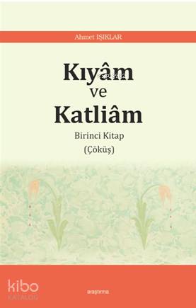 Kıyâm ve Katliâm | Ahmet Işıklar | Araştırma Yayınları