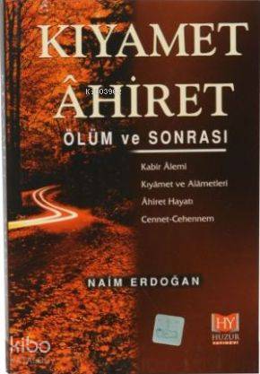 Kıyamet Ahiret - Ölüm ve Sonrası | Naim Erdoğan | Huzur Yayınevi