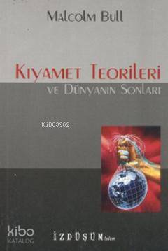 Kıyamet Teorileri ve Dünyanın Sonları | Malcolm Bull | İzdüşüm Yayınla