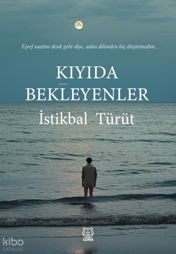 Kıyıda Bekleyenler | İstikbal Türüt | Luna Yayınları