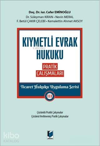 Kıymetli Evrak Hukuku Pratik Çalışmaları - Ticaret Hukuku Uygulama Serisi 3