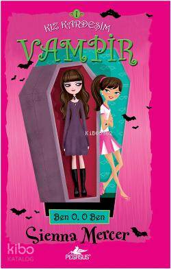Kız Kardeşim Vampir 1; Ben O, O Ben | Sienna Mercer | Pegasus Yayıncıl