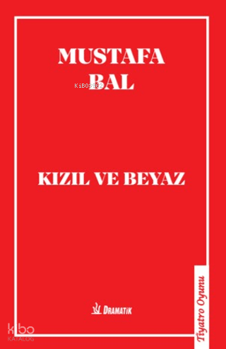 Kızıl ve Beyaz | Mustafa Bal | Dramatik Yayınları