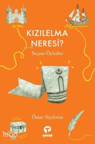 Kızılelma Neresi?;Seçme Öyküler | Ömer Seyfettin | Turkuvaz Kitap