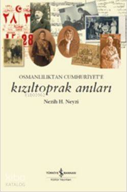 Kızıltoprak Anıları; Osmanlılık'tan Cumhuriyet'e