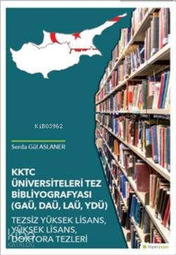 KKTC Üniversiteleri Tez Bibliyografyası (GAÜ, DAÜ, LAÜ, YDÜ)