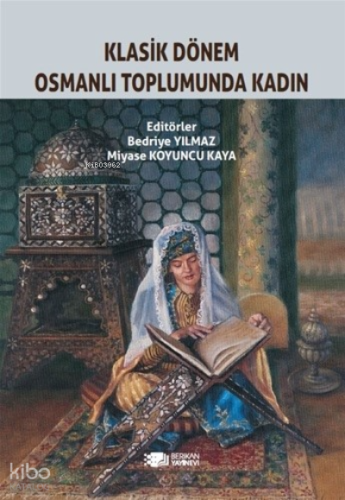 Klasik Dönem Osmanlı Toplumunda Kadın | Bedriye Yılmaz | Berikan Yayın