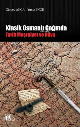 Klasik Osmanlı Çağında; Tarih Meşruiyet ve Rüya