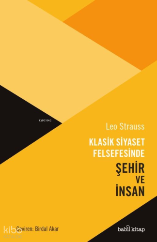 Klasik Siyaset Felsefesinde Şehir ve İnsan | Leo Strauss | Babil Kitap