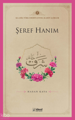 Klasik Türk Edebiyatında Kadın Şairler 5  ;Şeref Hanım