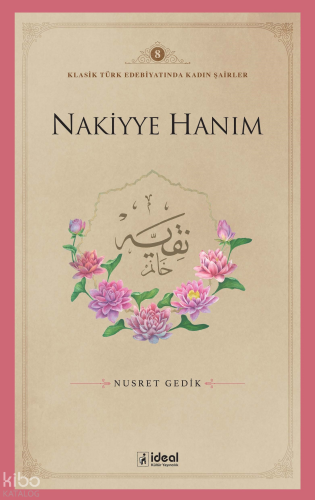 Klasik Türk Edebiyatında Kadın Şairler 8  ;Nakiyye Hanım