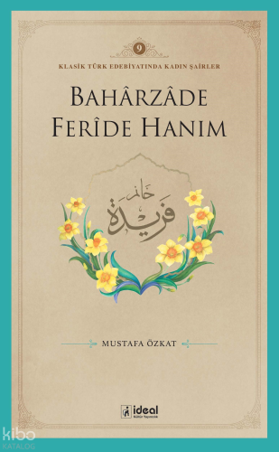 Klasik Türk Edebiyatında Kadın Şairler 9  ;Baharzade Ferîde Hanım
