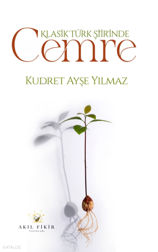 Klasik Türk Şiirinde Cemre | Kudret Ayşe Yılmaz | Akıl Fikir Yayınları