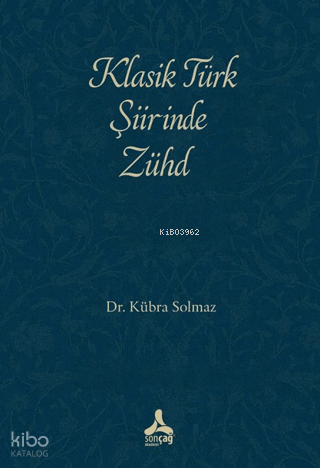 Klasik Türk Şiirinde Zühd | Kübra Solmaz | Sonçağ Yayınları