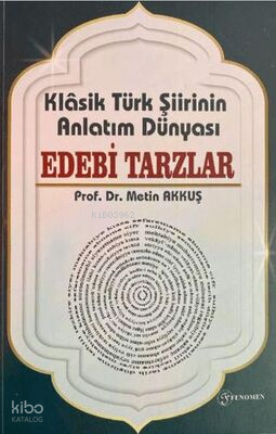 Klasik Türk Şiirinin Anlatım Dünyası Edebi Tarzlar