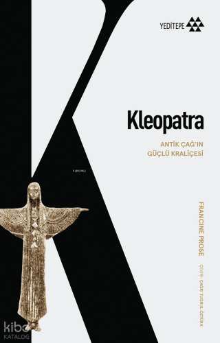 Kleopatra;Antik Çağı’ın Güçlü Kraliçesi | Francine Prose | Yeditepe Ya