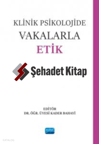 Klinik Psikolojide Vakalarla Etik | Kader Bahayi | Nobel Akademik Yayı