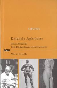 Knidoslu Aphrodite; Ekrem Akurgal İle Türk Düşünce Hayatı Üzerine Konuşma