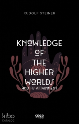 Knowledge Of The Higher Worlds And Its Attainment