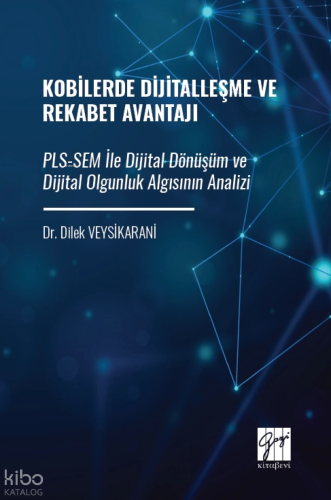 Kobilerde Dijitalleşme Ve Rekabet Avantajı;Pls-Sem İle Dijital Dönüşüm Ve Dijital Olgunluk Algısının Analizi