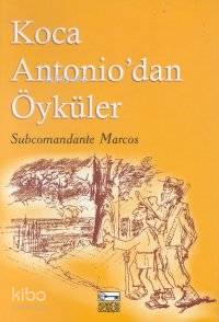 Koca Antonio'dan Öyküler | Subcomandante Marcos | Anahtar Kitaplar