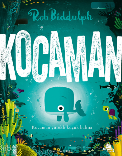 Kocaman;Kocaman Yürekli Küçük Balina | Rob Biddulph | Kronik Kitap