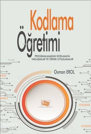 Kodlama Öğretimi; Programlamadan Kodlamaya Yaklaşımlar ve Örnek Uygulamalar