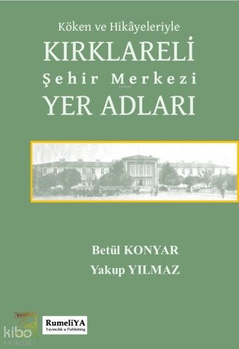 Köken ve Hikâyeleriyle Kırklarelı Şehir Merkezi Yer Adları