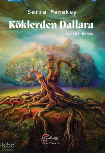 Köklerden Dallara | Serra Menekay | Galeati Yayıncılık