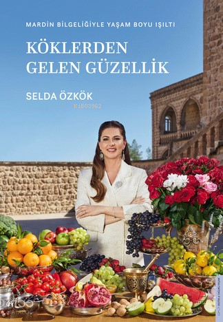 Köklerden Gelen Güzellik;Mardin Bilgeliğiyle Yaşam Boyu Işıltı | Selda