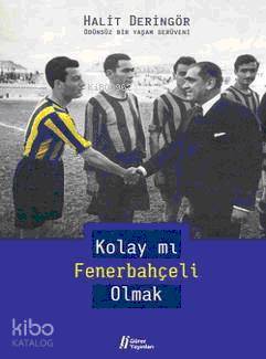Kolay mı Fenerbahçeli Olmak; Ödünsüz Bir Yaşam Serüveni