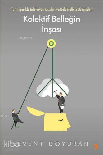 Kolektif Belleğin İnşası; Tarih İçerikli Televizyon Dizileri ve Belgeselleri Üzerinden