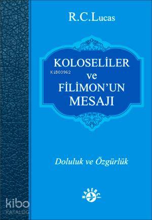 Kolosiler ve Filimon'un Mesajı; Doluluk ve Özgürlük | R. C. Lucas | Ha
