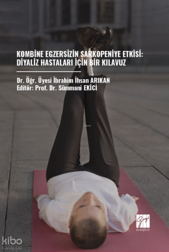 Kombine Egzersizin Sarkopeniye Etkisi: Diyaliz Hastaları İçin Bir Kılavuz