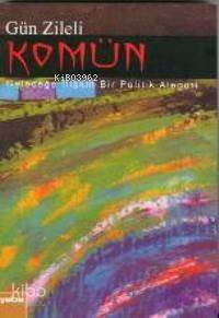 Komün; Geleceğe İlişkin Bir Politik Alegori | Gün Zileli | Yaba Yayınl