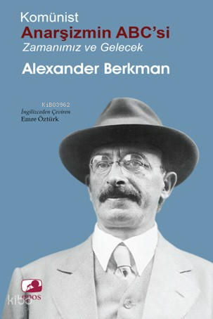 Komünist Anarşizmin ABC'si ;Zamanımız ve Gelecek | Alexander Berkman |
