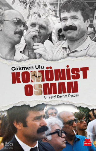 Komünist Osman;Bir Yerel Devrim Öyküsü | Gökmen Ulu | Kırmızıkedi Yayı