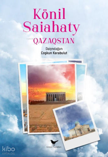 Könil Saiahaty Qazaqstan | Kolektif | Günce Yayınları