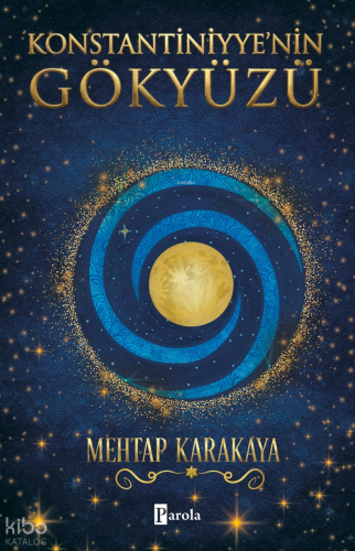 Konstantiniyye’nin Gökyüzü | Mehtap Karakaya | Parola Yayınları