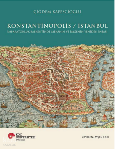 Konstantinopolis-İstanbul (Ciltli);İmparatorluk Başkentinde Mekanın ve İmgenin Yeniden İnşası