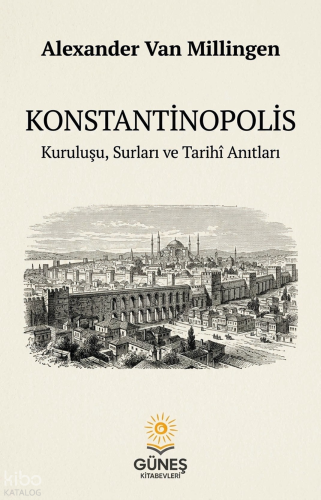 Konstantinopolis | Alexander Van Millingen | Güneş Kitabevleri Yayınla