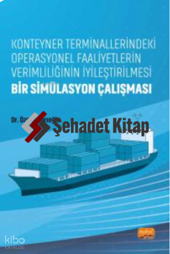 Konteyner Terminallerindeki Operasyonel Faaliyetlerin Verimliliğinin İyileştirilmesi;Bir Simülasyon Çalışması