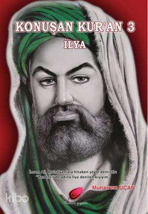Konuşan Kur'an 3 İlya; İmam Ali, Hıristiyanlara hitaben şöyle demiştir: Ben İncilde adına İlya denilen kişiyim.