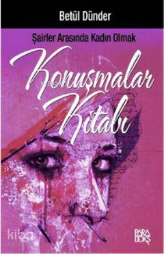 Konuşmalar Kitabı; Şairler Arasında Kadın Olmak | Betül Dünder | Parad